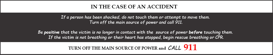 In case of an accident, turn off the main source of power and call 911